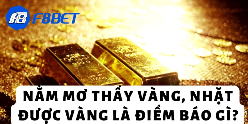 Nằm mơ thấy vàng báo hiệu một tương lai đầy hứa hẹn và giàu có