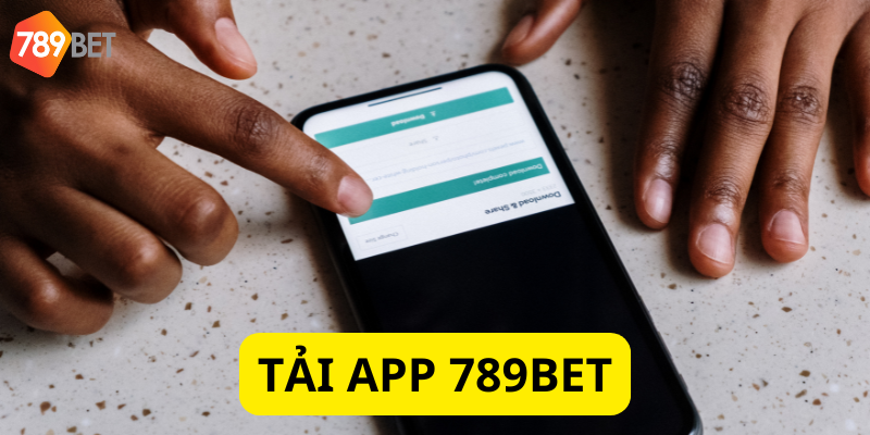 Tải app 789bet để tận hưởng thế giới giải trí