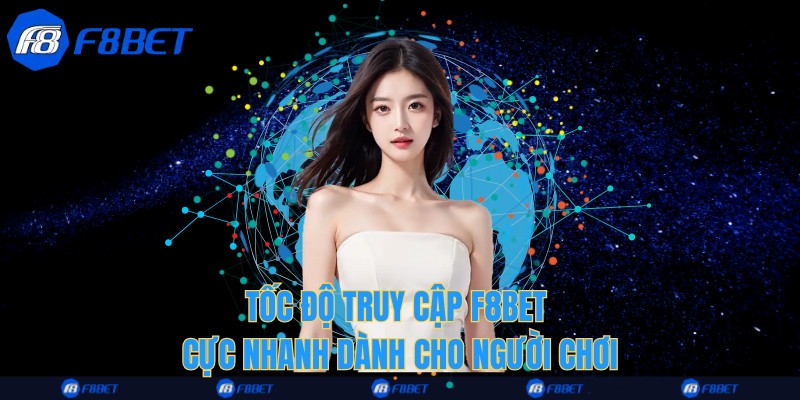 Tốc độ truy cập F8bet cực nhanh dành cho người chơi