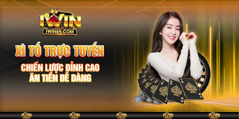 Xì Tố Trực Tuyến – Chiến Lược Đỉnh Cao, Ăn Tiền Dễ Dàng