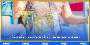 Đề Kép Bằng Là Gì? Cách Bắt Chuẩn Từ Cao Thủ F8BET