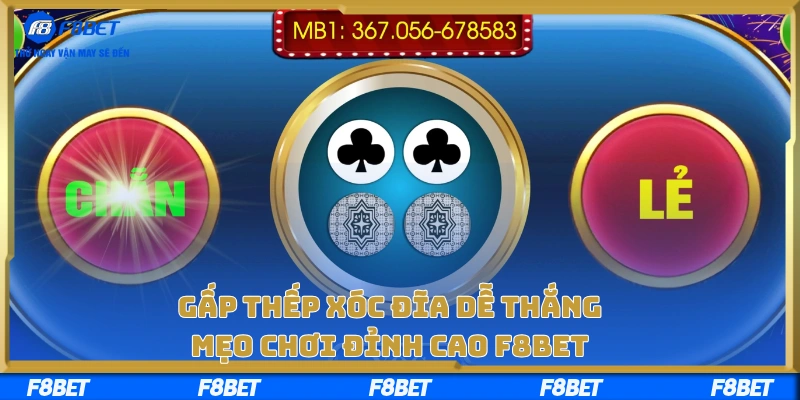 Gấp Thếp Xóc Đĩa Dễ Thắng – Mẹo Chơi Đỉnh Cao F8BET