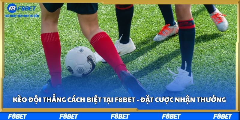 Kèo Đội Thắng Cách Biệt Tại F8bet - Đặt Cược Nhận Thưởng