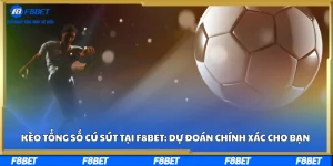 Kèo Tổng Số Cú Sút Tại F8bet: Dự Đoán Chính Xác Cho Bạn