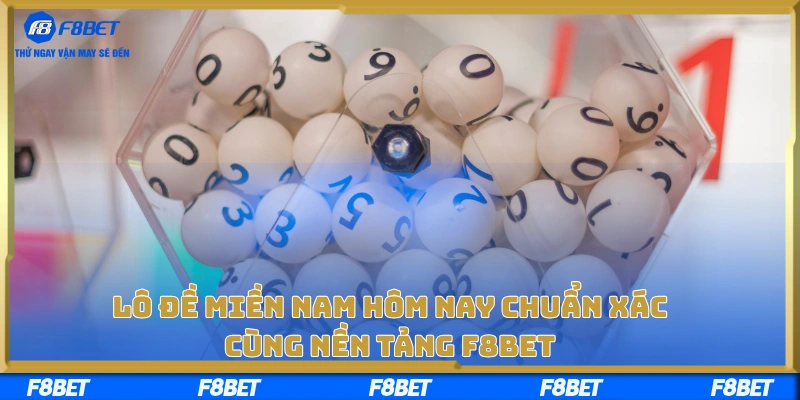 Lô Đề Miền Nam Hôm Nay Chuẩn Xác Cùng Nền Tảng F8BET