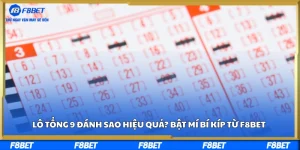 Lô tổng 9 đánh sao hiệu quả? Bật mí bí kíp từ F8BET