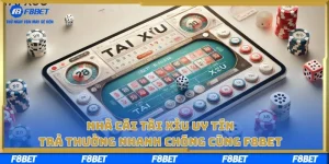 Nhà Cái Tài Xỉu Uy Tín, Trả Thưởng Nhanh Chóng Cùng F8BET