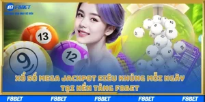 Xổ Số Mega Jackpot Siêu Khủng Mỗi Ngày Tại Nền Tảng F8BET