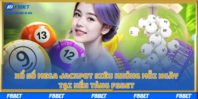Xổ Số Mega Jackpot Siêu Khủng Mỗi Ngày Tại Nền Tảng F8BET