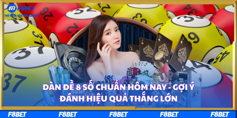 Dàn Đề 8 Số Chuẩn Hôm Nay - Gợi Ý Đánh Hiệu Quả Thắng Lớn