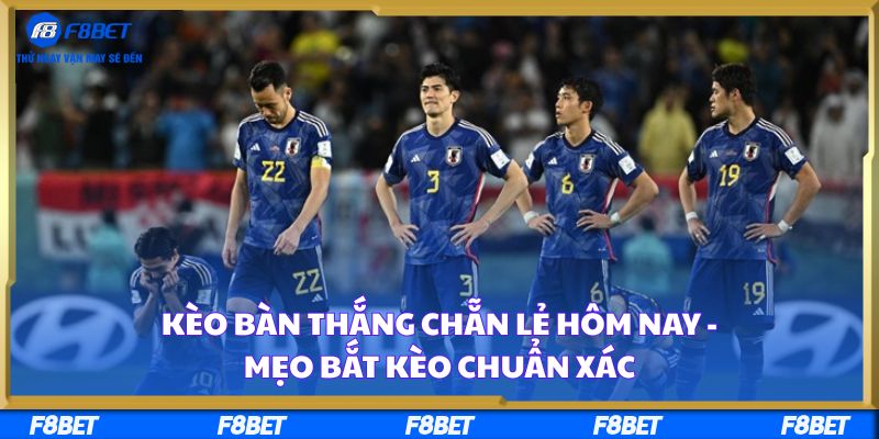 Kèo Bàn Thắng Chẵn Lẻ Hôm Nay - Mẹo Bắt Kèo Chuẩn Xác