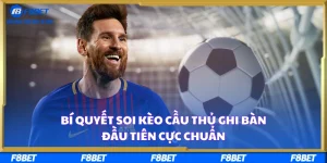 Bí Quyết Soi Kèo Cầu Thủ Ghi Bàn Đầu Tiên Cực Chuẩn