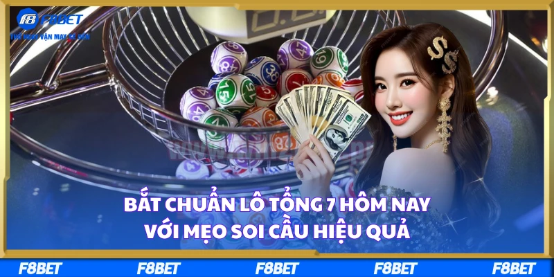 Bắt Chuẩn Lô Tổng 7 Hôm Nay Với Mẹo Soi Cầu Hiệu Quả