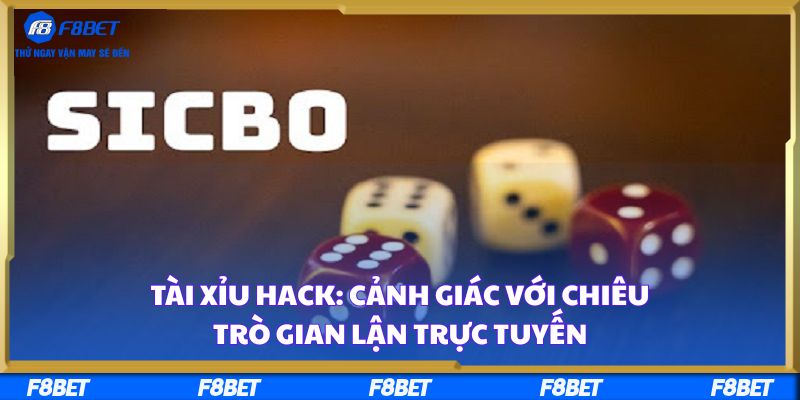 Tài Xỉu Hack: Cảnh Giác Với Chiêu Trò Gian Lận Trực Tuyến