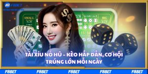 Tài Xỉu Nổ Hũ – Kèo Hấp Dẫn, Cơ Hội Trúng Lớn Mỗi Ngày